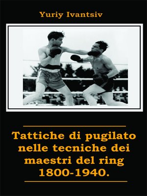 cover image of Tattiche di pugilato nelle tecniche dei maestri del ring 1800-1940.